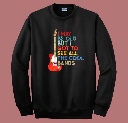 But I Got To See All The Cool Bands Sweatshirt