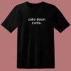 Calm Down Cunts T Shirt Style