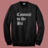 Commit To The Bit Sweatshirt