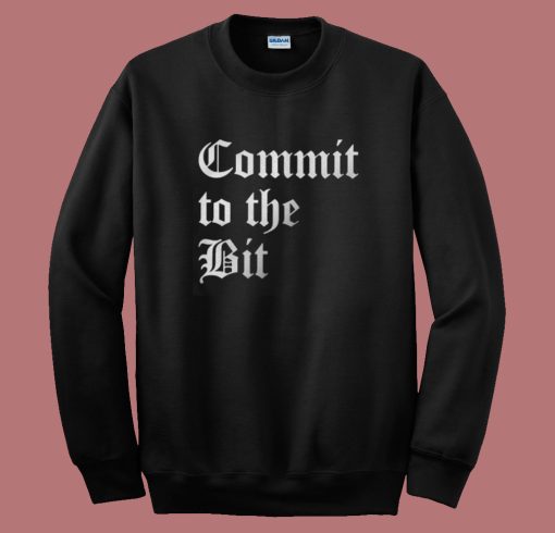 Commit To The Bit Sweatshirt