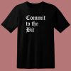 Commit To The Bit T Shirt Style