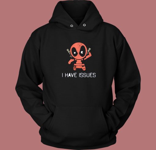 Deadpool I Have Issues Hoodie Style