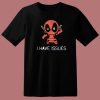 Deadpool I Have Issues T Shirt Style