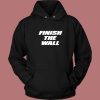 Finish The Wall Hoodie Style