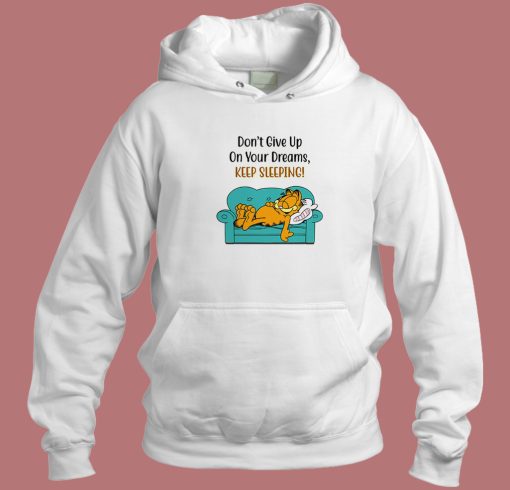 Garfield Don’t Give Up On Your Dreams Hoodie Style