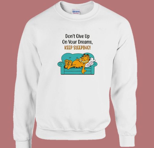 Garfield Don’t Give Up On Your Dreams Sweatshirt