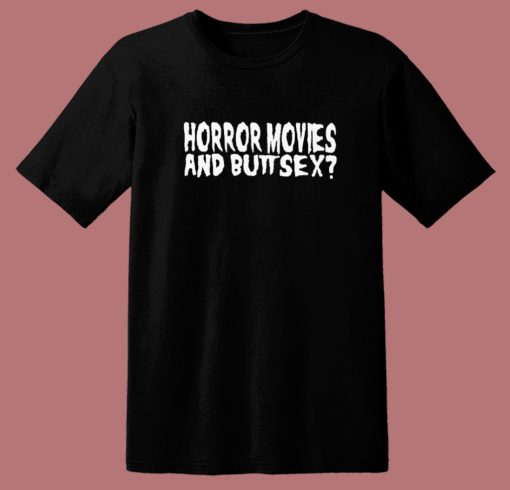 Horror Movie And Buttsex T Shirt Style