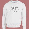 I Like Lana Del Rey Sweatshirt