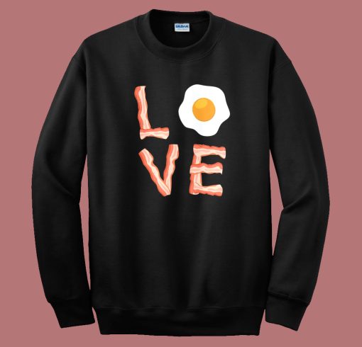 I Love Bacon And Egg Sweatshirt