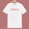 I’m Not Mean I Just Don’t Care T Shirt Style