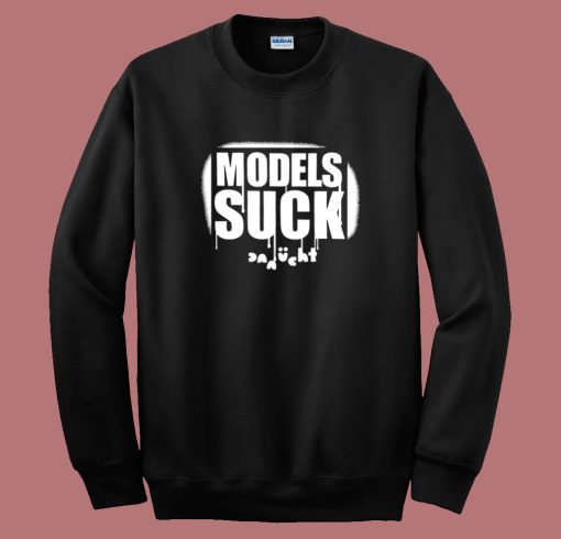 Models Suck Danucht Sweatshirt