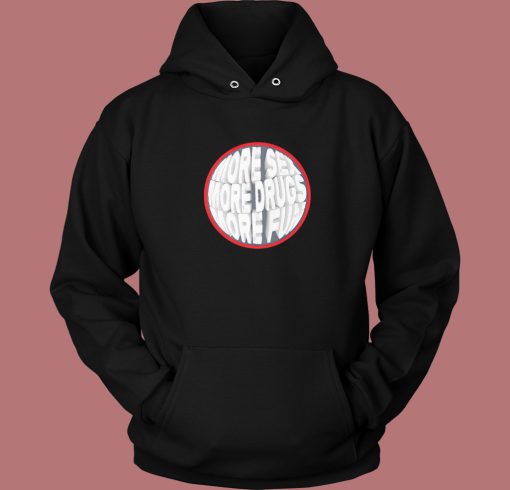 More Sex Drugs Fun Circle Hoodie Style