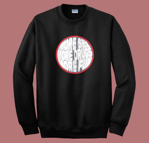 More Sex Drugs Fun Circle Sweatshirt