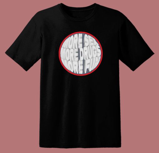 More Sex Drugs Fun Circle T Shirt Style