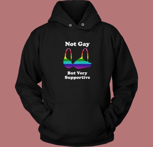 Not Gay But Very Supportive Hoodie Style