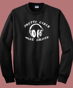 Pretty Girl Make Graves Headphones Sweatshirt