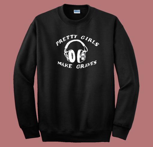 Pretty Girl Make Graves Headphones Sweatshirt