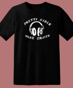 Pretty Girl Make Graves Headphones T Shirt Style