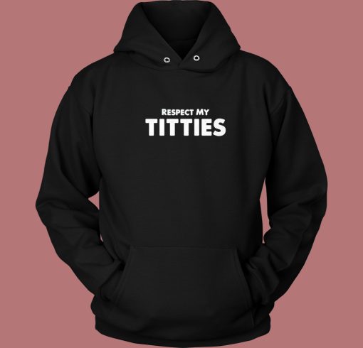 Respect My Titties Hoodie Style