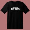 Respect My Titties T Shirt Style