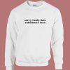 Sorry I Only Date Submissive Men Sweatshirt