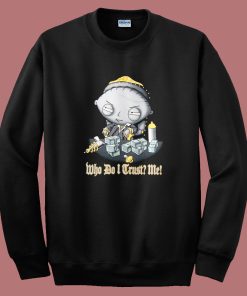 Stewie Who Do I Trust Me Sweatshirt