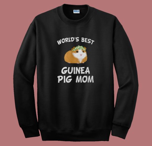 Worlds Best Guinea Pig Mom Sweatshirt