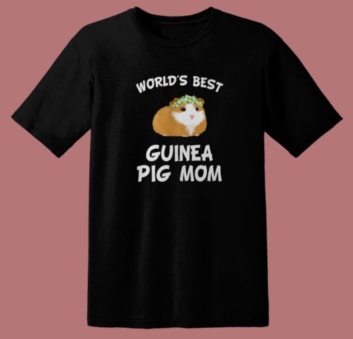 Worlds Best Guinea Pig Mom T Shirt Style