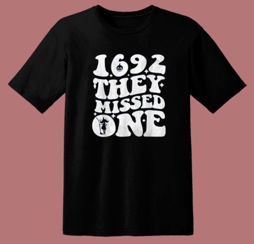 1692 They Missed One T Shirt Style