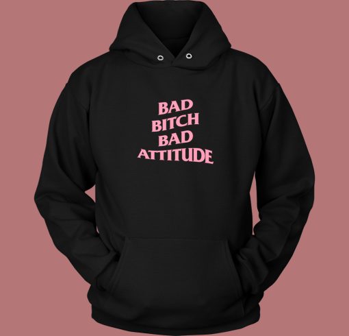 Bad Bitch Bad Attitude Parody Hoodie Style