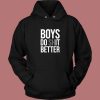 Boys Do Shit Better Hoodie Style