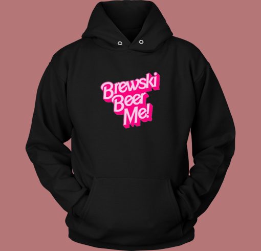 Brewski Beer Me Barbie Hoodie Style