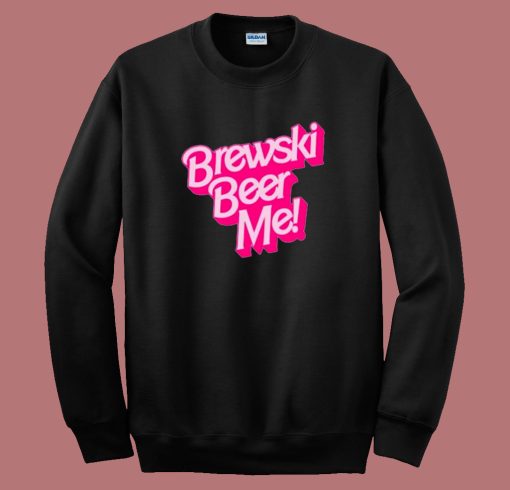 Brewski Beer Me Barbie Sweatshirt