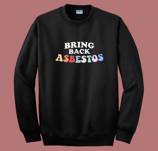 Bring Back Asbestos 80s Sweatshirt