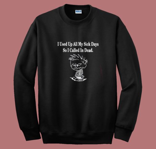 Calvin I Used Up All My Sick Days Sweatshirt