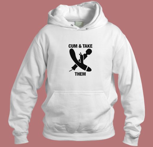 Cum And Take Them Funny Hoodie Style