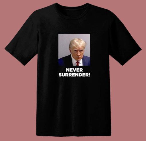 Donald Trump Mugshot Never Surrender T Shirt Style