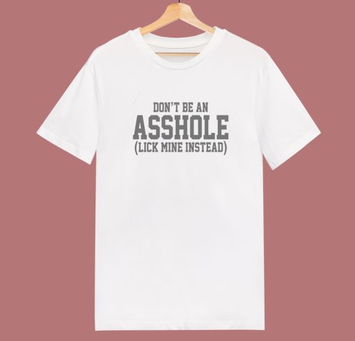 Don’t Be An Asshole T Shirt Style