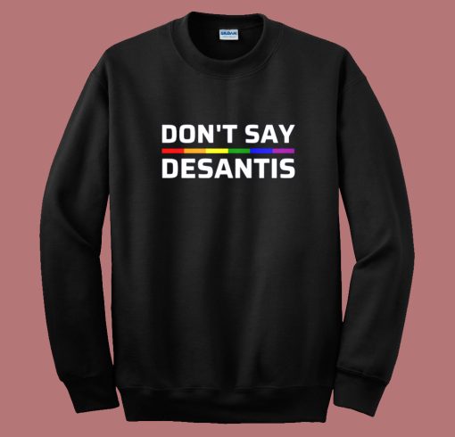 Don’t Say Desantis Pride Sweatshirt