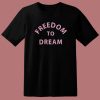 Freedom To Dream T Shirt Style