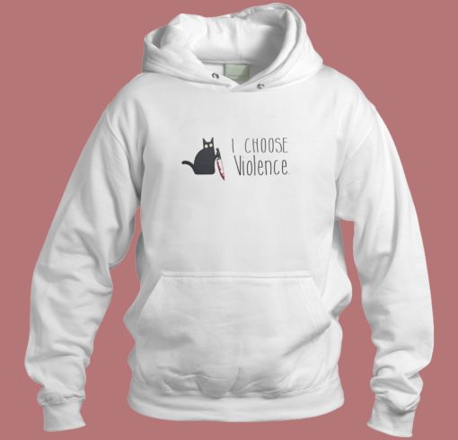 I Choose Violence Cat Hoodie Style