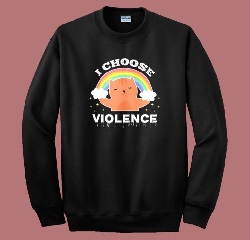 I Choose Violence Cat Rainbow Sweatshirt