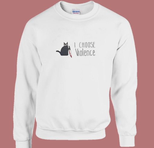 I Choose Violence Cat Sweatshirt