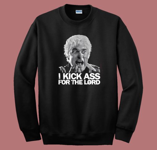 I Kick Ass For The Lord Sweatshirt