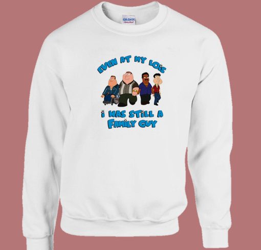 I Was Still A Family Guy Sweatshirt