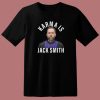 Karma Is Jack Smith T Shirt Style