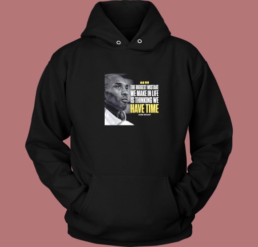 Kobe Bryant The Biggest Mistake Quotes Hoodie Style