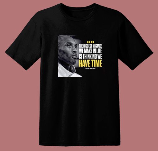 Kobe Bryant The Biggest Mistake Quotes T Shirt Style