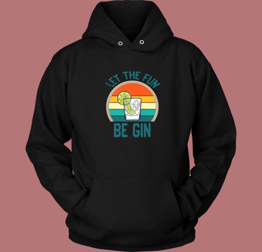 Let The Fun Be Gin Hoodie Style