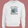 Life Is Honestly Beautiful Sweatshirt